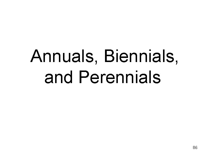 Annuals, Biennials, and Perennials 86 