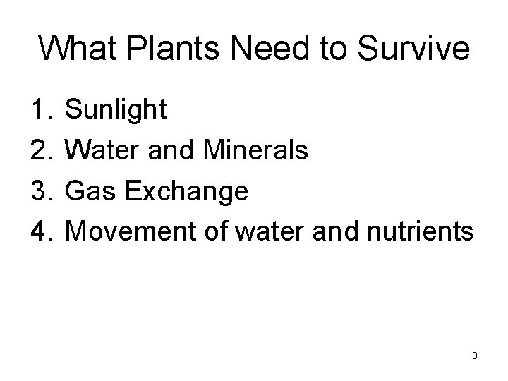 What Plants Need to Survive 1. 2. 3. 4. Sunlight Water and Minerals Gas