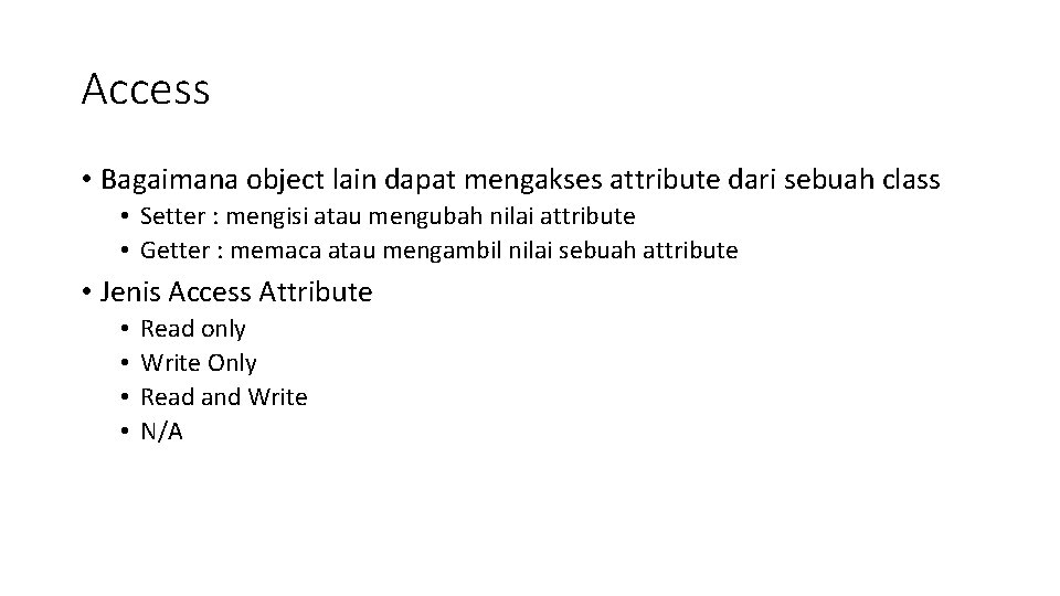 Access • Bagaimana object lain dapat mengakses attribute dari sebuah class • Setter :