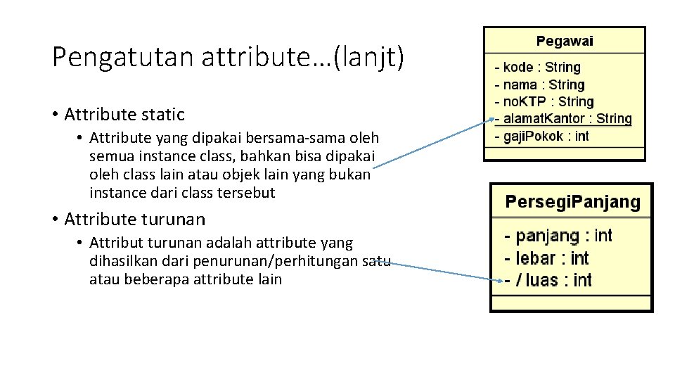 Pengatutan attribute…(lanjt) • Attribute static • Attribute yang dipakai bersama-sama oleh semua instance class,