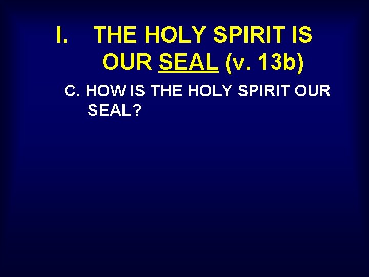 I. THE HOLY SPIRIT IS OUR SEAL (v. 13 b) C. HOW IS THE