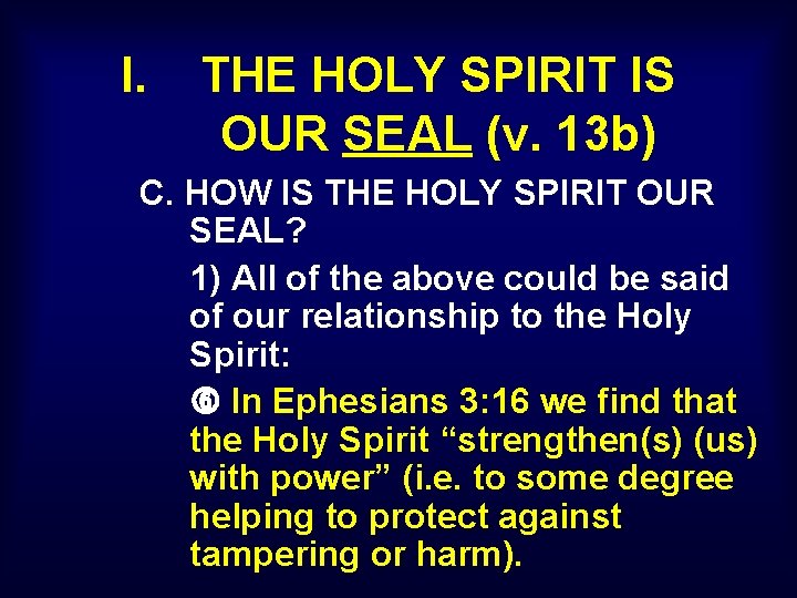 I. THE HOLY SPIRIT IS OUR SEAL (v. 13 b) C. HOW IS THE I. THE HOLY SPIRIT IS OUR SEAL (v. 13 b) C. HOW IS THE