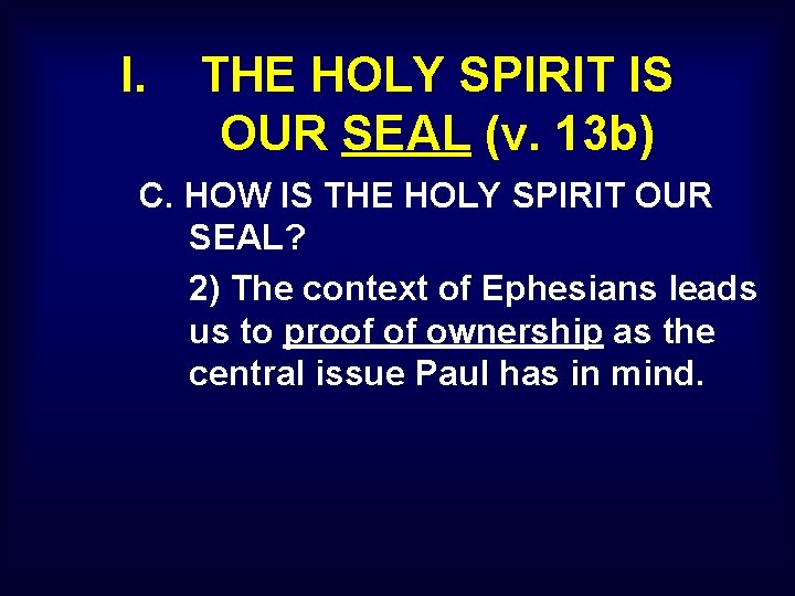 I. THE HOLY SPIRIT IS OUR SEAL (v. 13 b) C. HOW IS THE I. THE HOLY SPIRIT IS OUR SEAL (v. 13 b) C. HOW IS THE