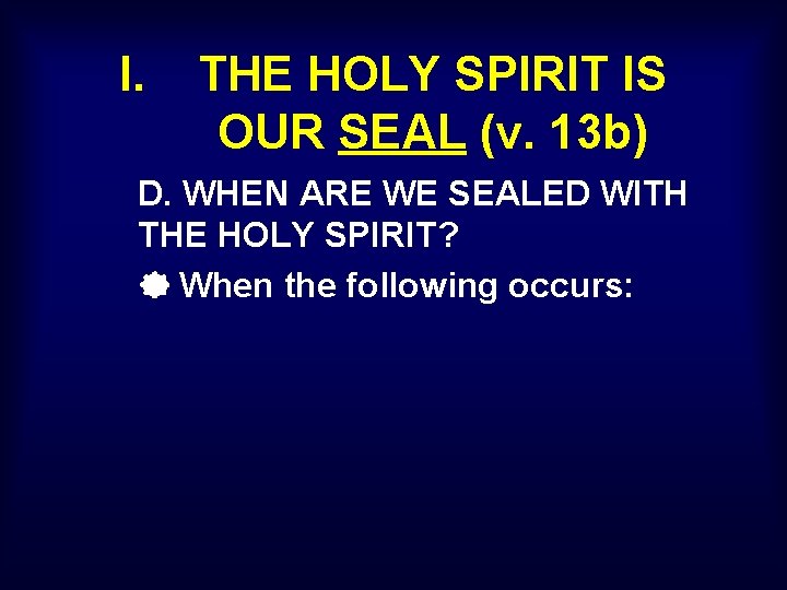 I. THE HOLY SPIRIT IS OUR SEAL (v. 13 b) D. WHEN ARE WE