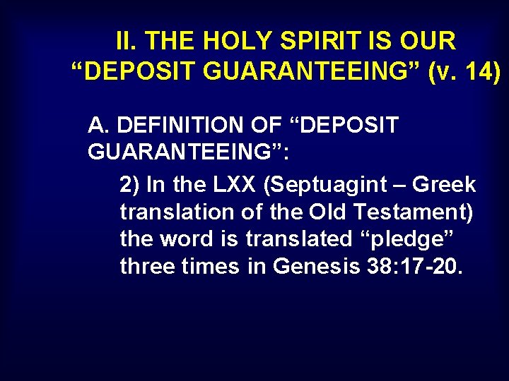 II. THE HOLY SPIRIT IS OUR “DEPOSIT GUARANTEEING” (v. 14) A. DEFINITION OF “DEPOSIT