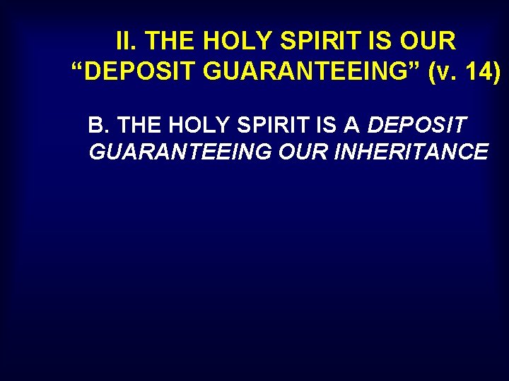 II. THE HOLY SPIRIT IS OUR “DEPOSIT GUARANTEEING” (v. 14) B. THE HOLY SPIRIT