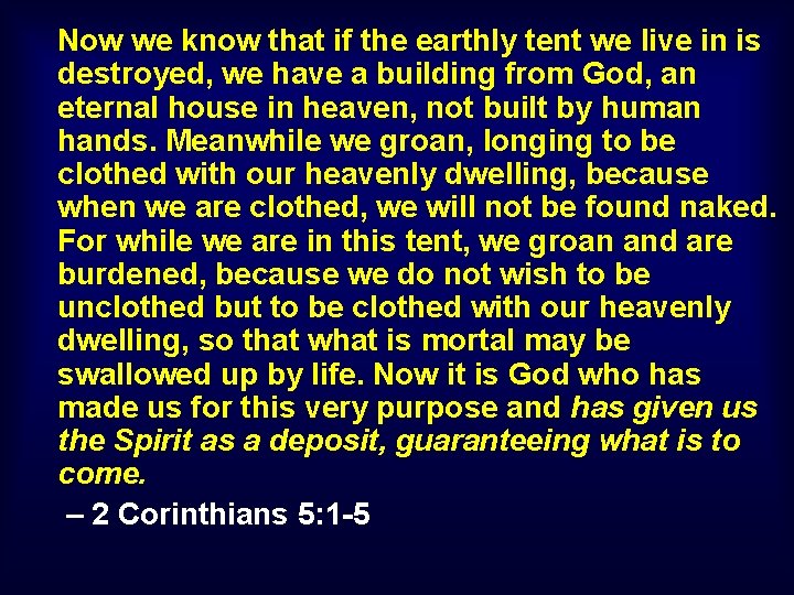 Now we know that if the earthly tent we live in is destroyed, we