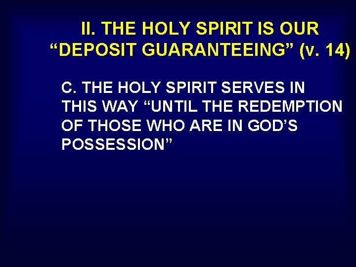 II. THE HOLY SPIRIT IS OUR “DEPOSIT GUARANTEEING” (v. 14) C. THE HOLY SPIRIT