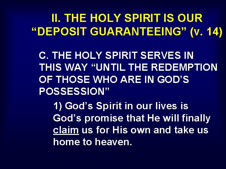 II. THE HOLY SPIRIT IS OUR “DEPOSIT GUARANTEEING” (v. 14) C. THE HOLY SPIRIT