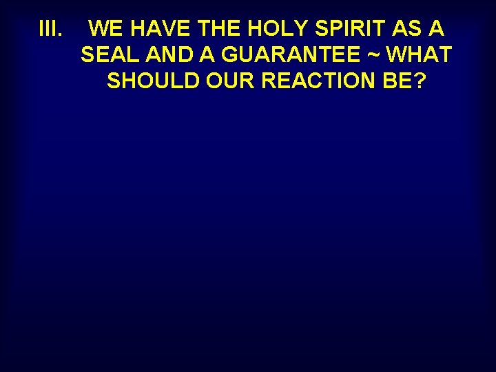 III. WE HAVE THE HOLY SPIRIT AS A SEAL AND A GUARANTEE ~ WHAT