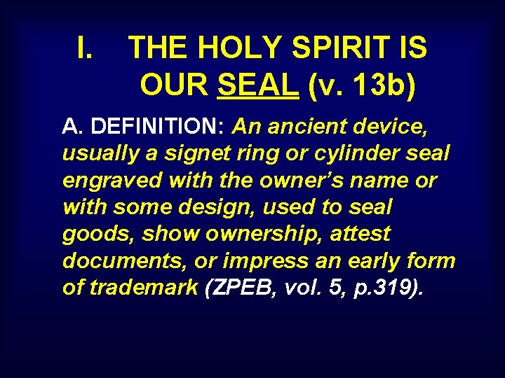 I. THE HOLY SPIRIT IS OUR SEAL (v. 13 b) A. DEFINITION: An ancient