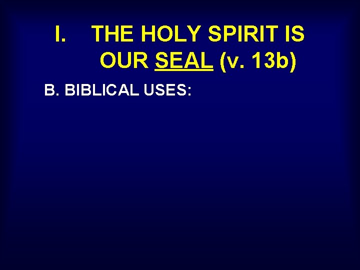 I. THE HOLY SPIRIT IS OUR SEAL (v. 13 b) B. BIBLICAL USES: 