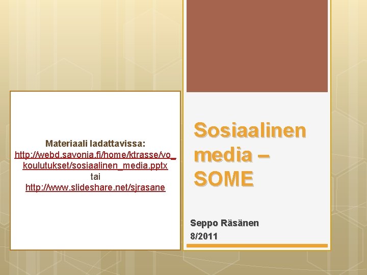 Materiaali ladattavissa: http: //webd. savonia. fi/home/ktrasse/vo_ koulutukset/sosiaalinen_media. pptx tai http: //www. slideshare. net/sjrasane Sosiaalinen