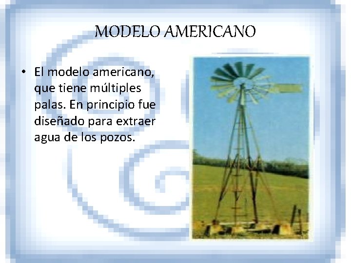 MODELO AMERICANO • El modelo americano, que tiene múltiples palas. En principio fue diseñado