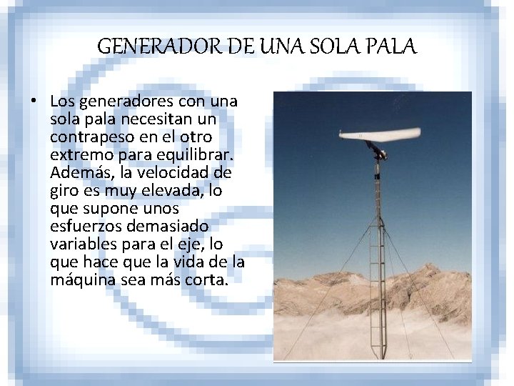 GENERADOR DE UNA SOLA PALA • Los generadores con una sola pala necesitan un