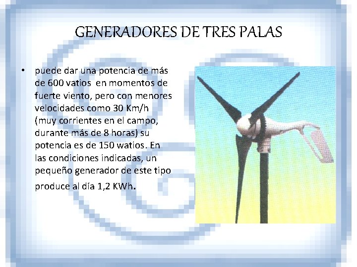 GENERADORES DE TRES PALAS • puede dar una potencia de más de 600 vatios