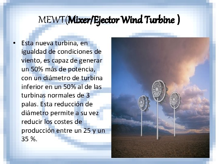 MEWT(Mixer/Ejector Wind Turbine ) • Esta nueva turbina, en igualdad de condiciones de viento,