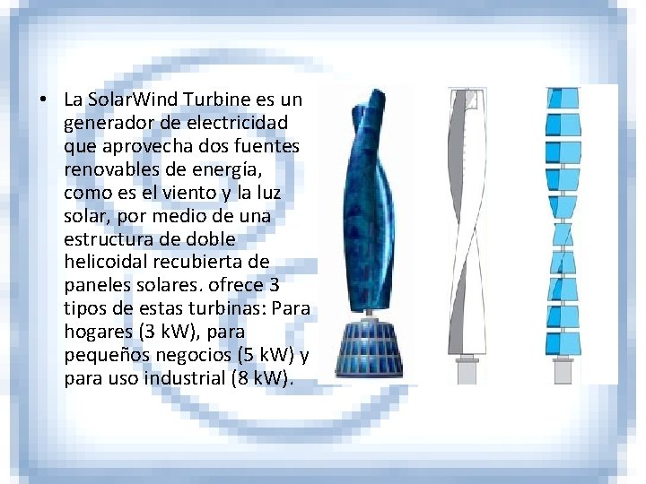  • La Solar. Wind Turbine es un generador de electricidad que aprovecha dos