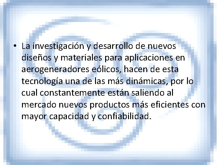  • La investigación y desarrollo de nuevos diseños y materiales para aplicaciones en