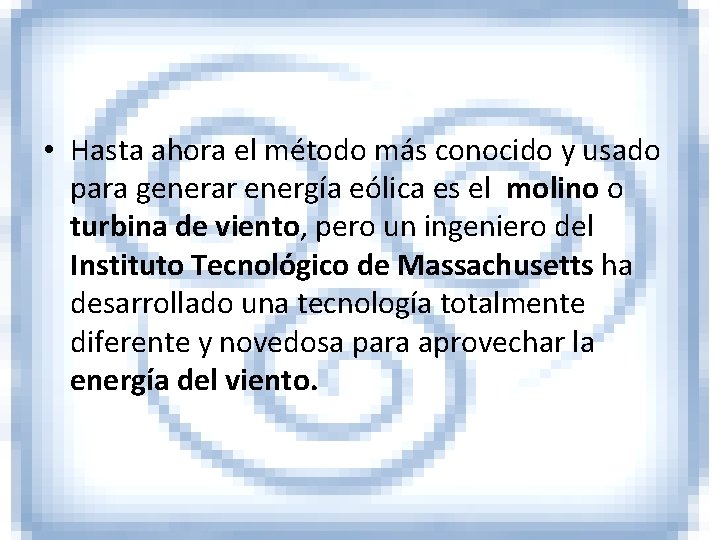  • Hasta ahora el método más conocido y usado para generar energía eólica