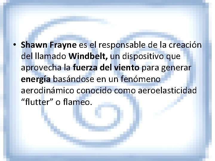  • Shawn Frayne es el responsable de la creación del llamado Windbelt, un