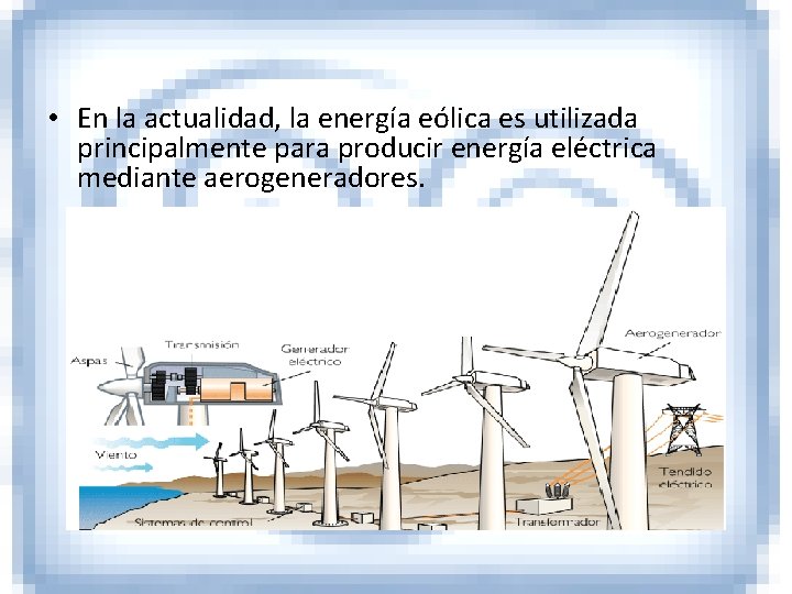  • En la actualidad, la energía eólica es utilizada principalmente para producir energía