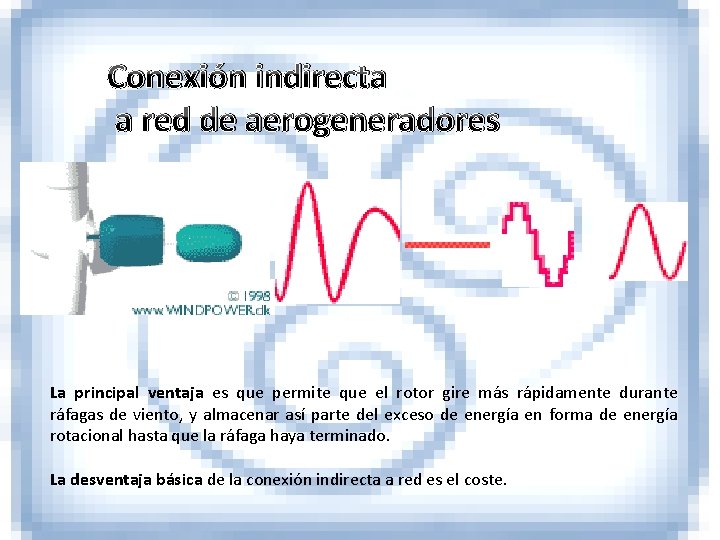 Conexión indirecta a red de aerogeneradores La principal ventaja es que permite que el