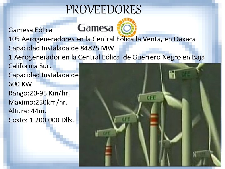 PROVEEDORES Gamesa Eólica 105 Aerogeneradores en la Central Eólica la Venta, en Oaxaca. Capacidad