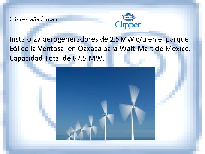 Clipper Windpower Instalo 27 aerogeneradores de 2. 5 MW c/u en el parque Eólico