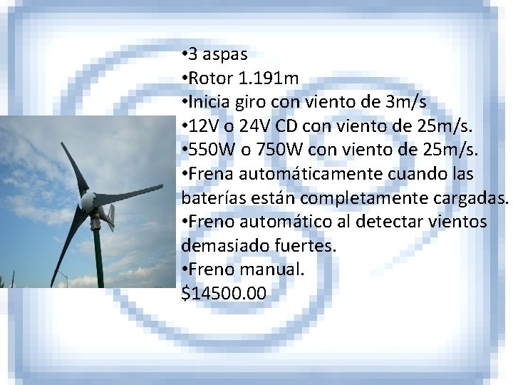  • 3 aspas • Rotor 1. 191 m • Inicia giro con viento