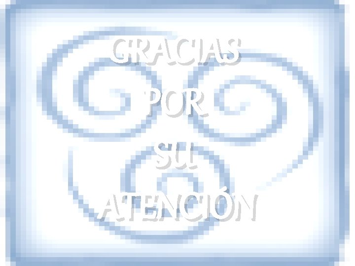 GRACIAS POR SU ATENCIÓN 