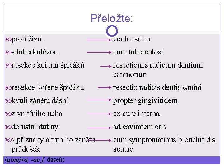 Přeložte: proti žízni contra sitim s tuberkulózou cum tuberculosi resekce kořenů špičáků resectiones radicum