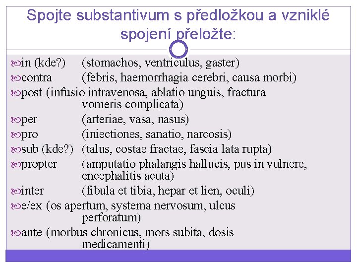 Spojte substantivum s předložkou a vzniklé spojení přeložte: in (kde? ) (stomachos, ventriculus, gaster)