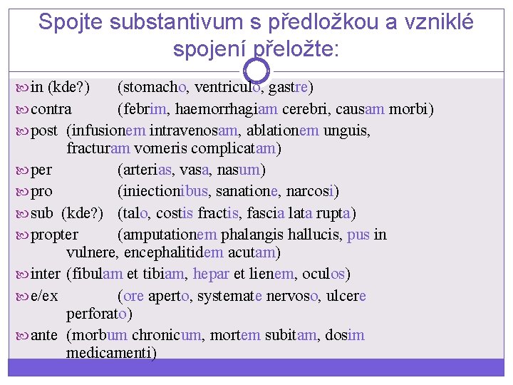 Spojte substantivum s předložkou a vzniklé spojení přeložte: in (kde? ) (stomacho, ventriculo, gastre)