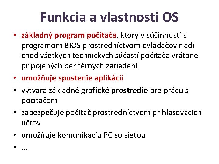 Funkcia a vlastnosti OS • základný program počítača, ktorý v súčinnosti s programom BIOS