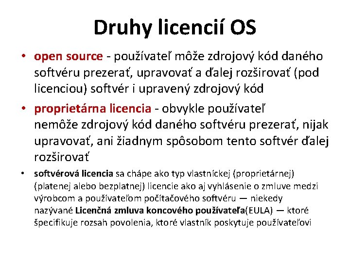 Druhy licencií OS • open source - používateľ môže zdrojový kód daného softvéru prezerať,