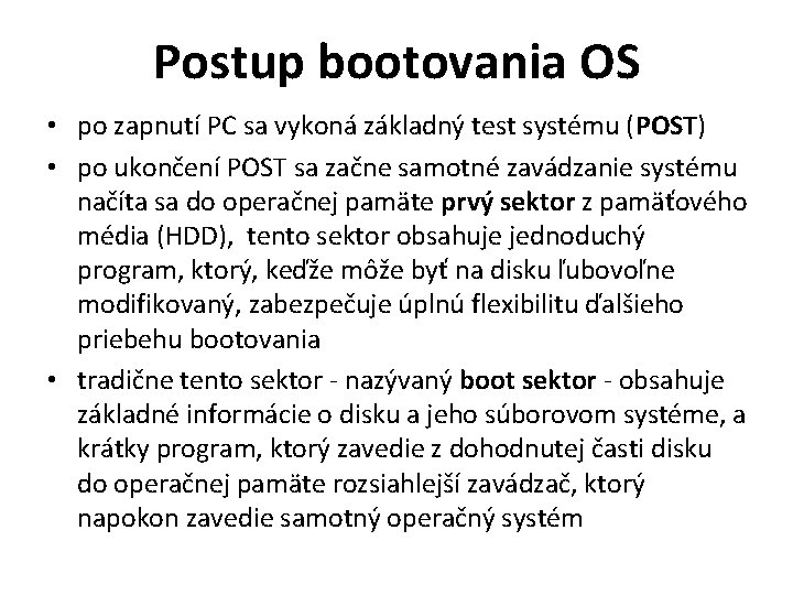 Postup bootovania OS • po zapnutí PC sa vykoná základný test systému (POST) •