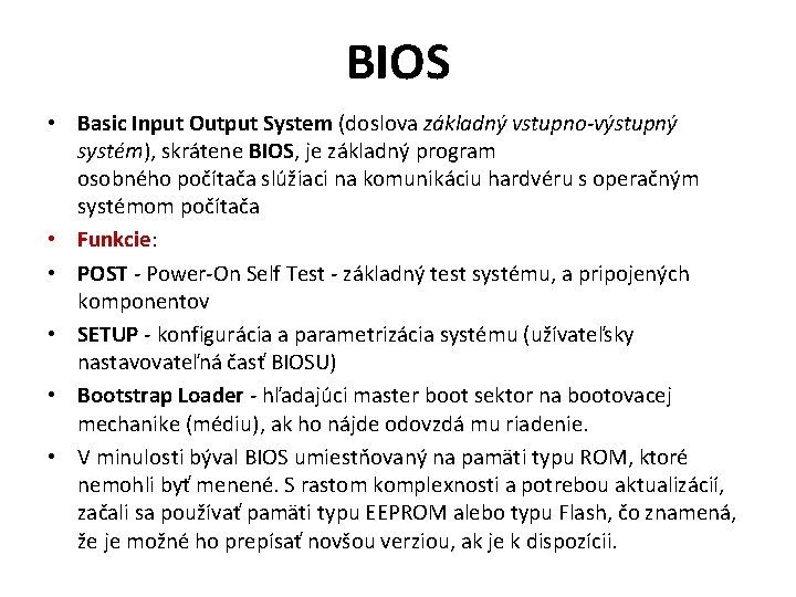 BIOS • Basic Input Output System (doslova základný vstupno-výstupný systém), skrátene BIOS, je základný