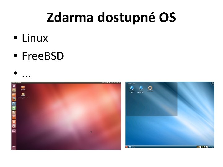 Zdarma dostupné OS • Linux • Free. BSD • . . . 