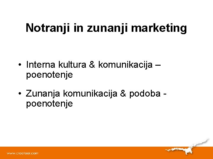 Notranji in zunanji marketing • Interna kultura & komunikacija – poenotenje • Zunanja komunikacija