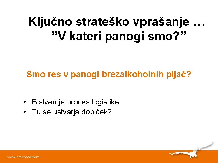 Ključno strateško vprašanje … ”V kateri panogi smo? ” Smo res v panogi brezalkoholnih