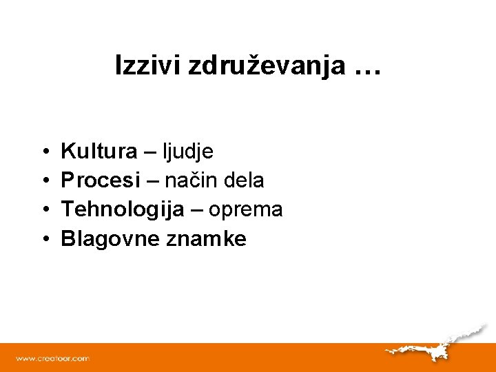 Izzivi združevanja … • • Kultura – ljudje Procesi – način dela Tehnologija –