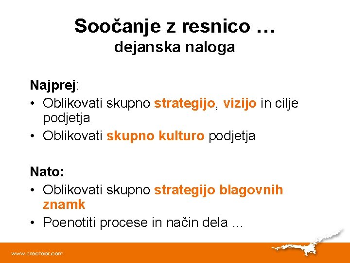 Soočanje z resnico … dejanska naloga Najprej: • Oblikovati skupno strategijo, vizijo in cilje