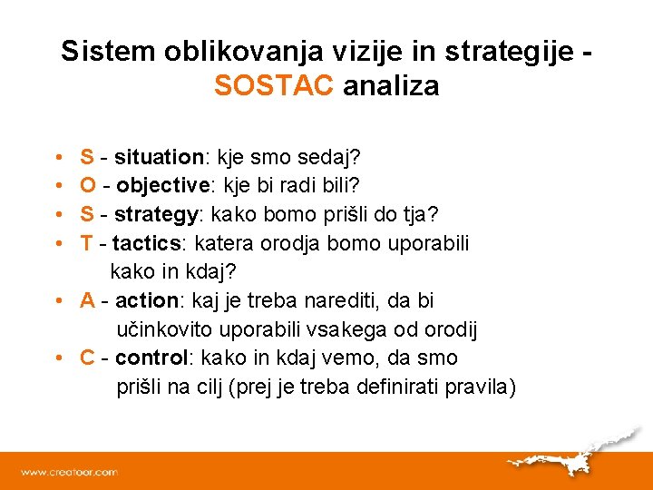 Sistem oblikovanja vizije in strategije SOSTAC analiza • • S - situation: kje smo