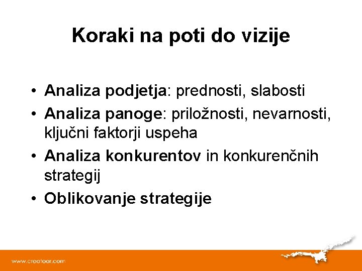 Koraki na poti do vizije • Analiza podjetja: prednosti, slabosti • Analiza panoge: priložnosti,