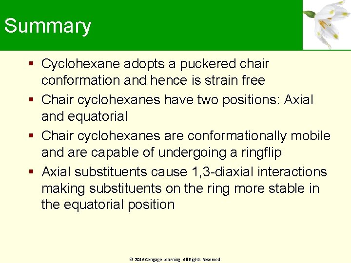 Summary Cyclohexane adopts a puckered chair conformation and hence is strain free Chair cyclohexanes