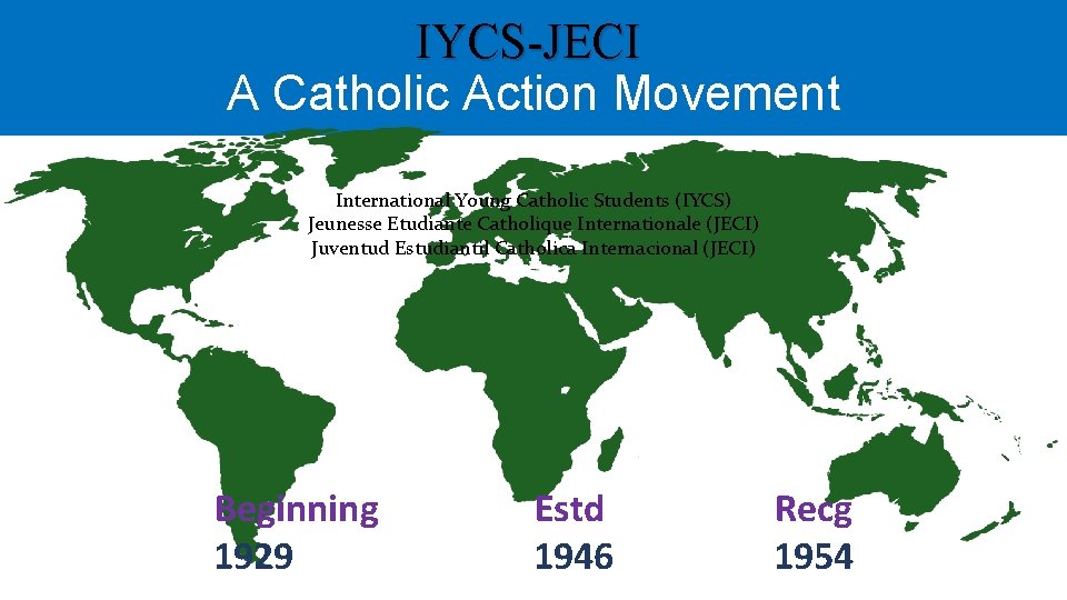 IYCS-JECI A Catholic Action Movement International Young Catholic Students (IYCS) Jeunesse Etudiante Catholique Internationale