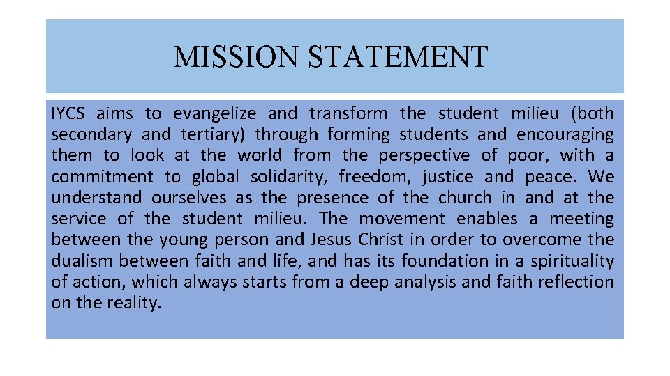 MISSION STATEMENT IYCS aims to evangelize and transform the student milieu (both secondary and