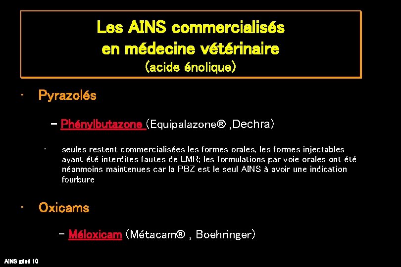 Les AINS commercialisés en médecine vétérinaire (acide énolique) • Pyrazolés - Phénylbutazone (Equipalazone® ,