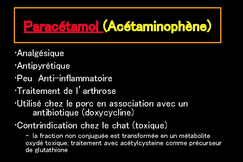 Paracétamol (Acétaminophène) • Analgésique • Antipyrétique • Peu Anti-inflammatoire • Traitement de l’arthrose •